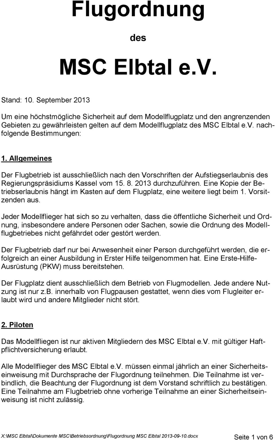 Allgemeines Der Flugbetrieb ist ausschließlich nach den Vorschriften der Aufstiegserlaubnis des Regierungspräsidiums Kassel vom 15. 8. 2013 durchzuführen.