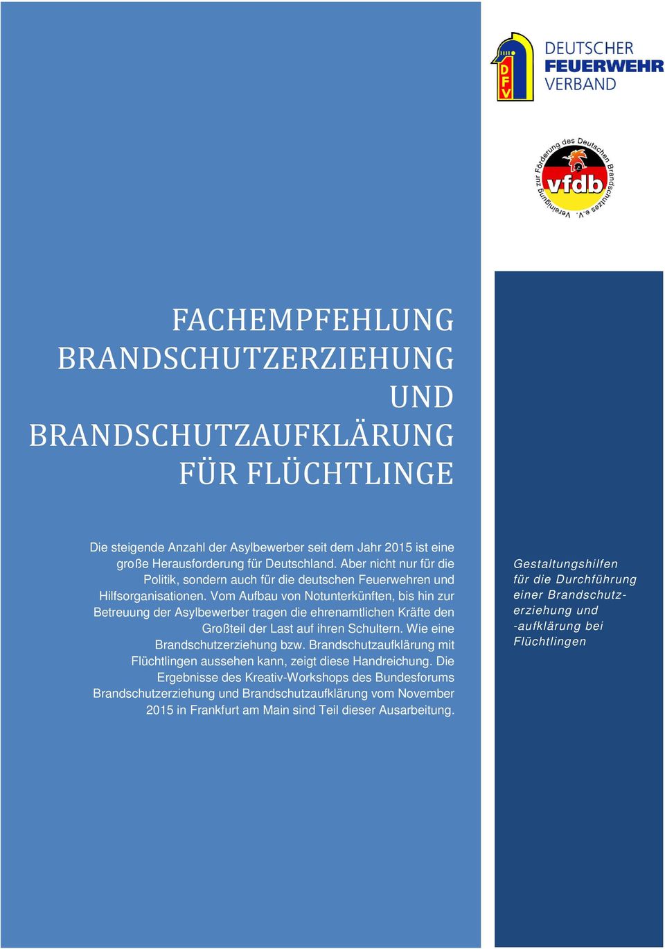 Vom Aufbau von Notunterkünften, bis hin zur Betreuung der Asylbewerber tragen die ehrenamtlichen Kräfte den Großteil der Last auf ihren Schultern. Wie eine Brandschutzerziehung bzw.