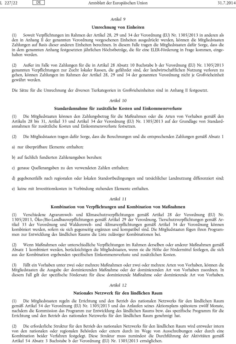 2014 Artikel 9 Umrechnung von Einheiten (1) Soweit Verpflichtungen im Rahmen der Artikel 28, 29 und 34 der Verordnung (EU) in anderen als den in Anhang II der genannten Verordnung vorgesehenen