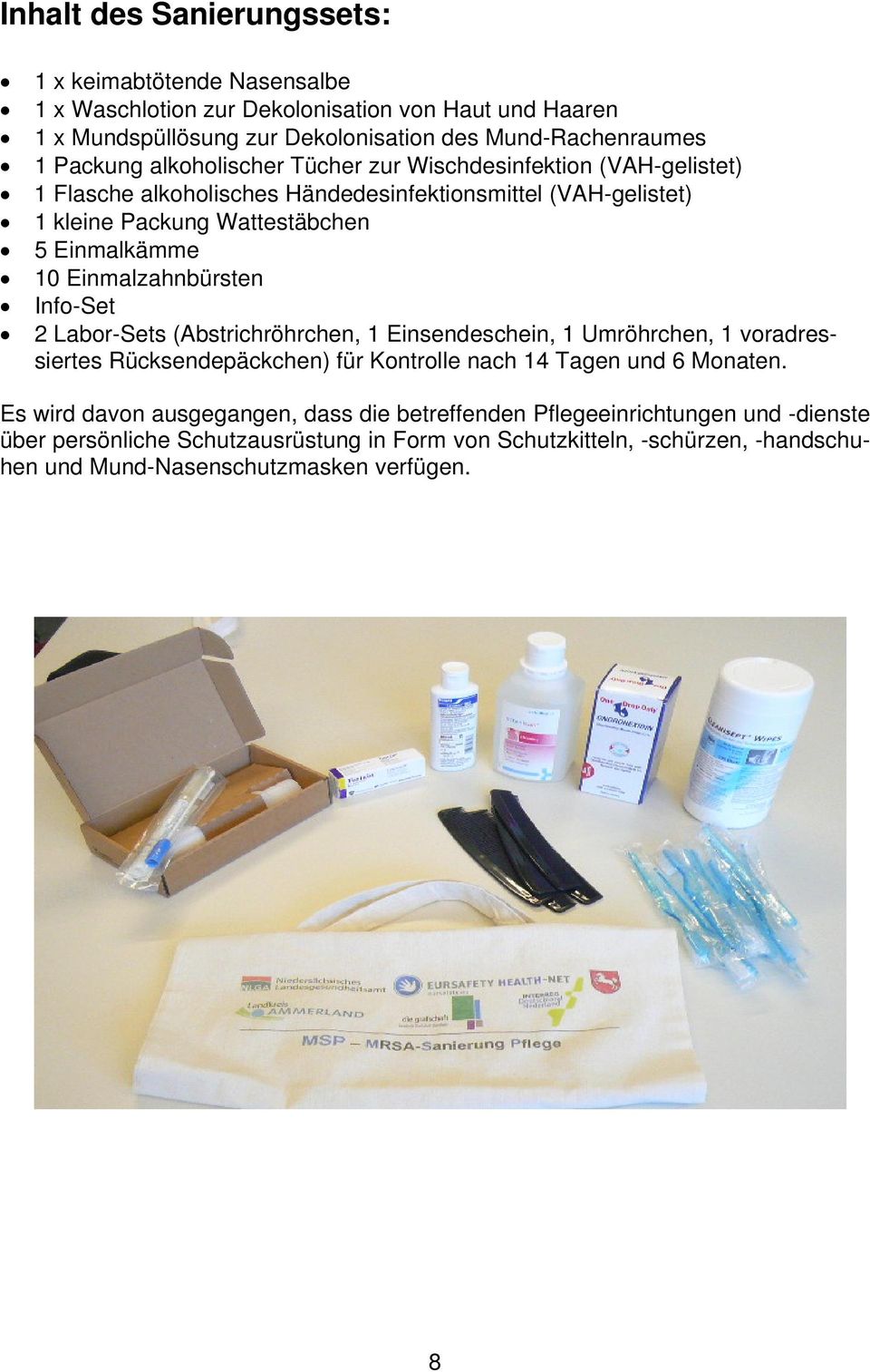 Einmalzahnbürsten Info-Set 2 Labor-Sets (Abstrichröhrchen, 1 Einsendeschein, 1 Umröhrchen, 1 voradressiertes Rücksendepäckchen) für Kontrolle nach 14 Tagen und 6 Monaten.