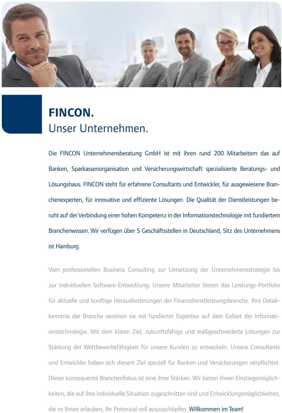 FINCON steht für erfahrene Consultants und Entwickler, für ausgewiesene Branchenexperten, für innovative und effiziente Lösungen.