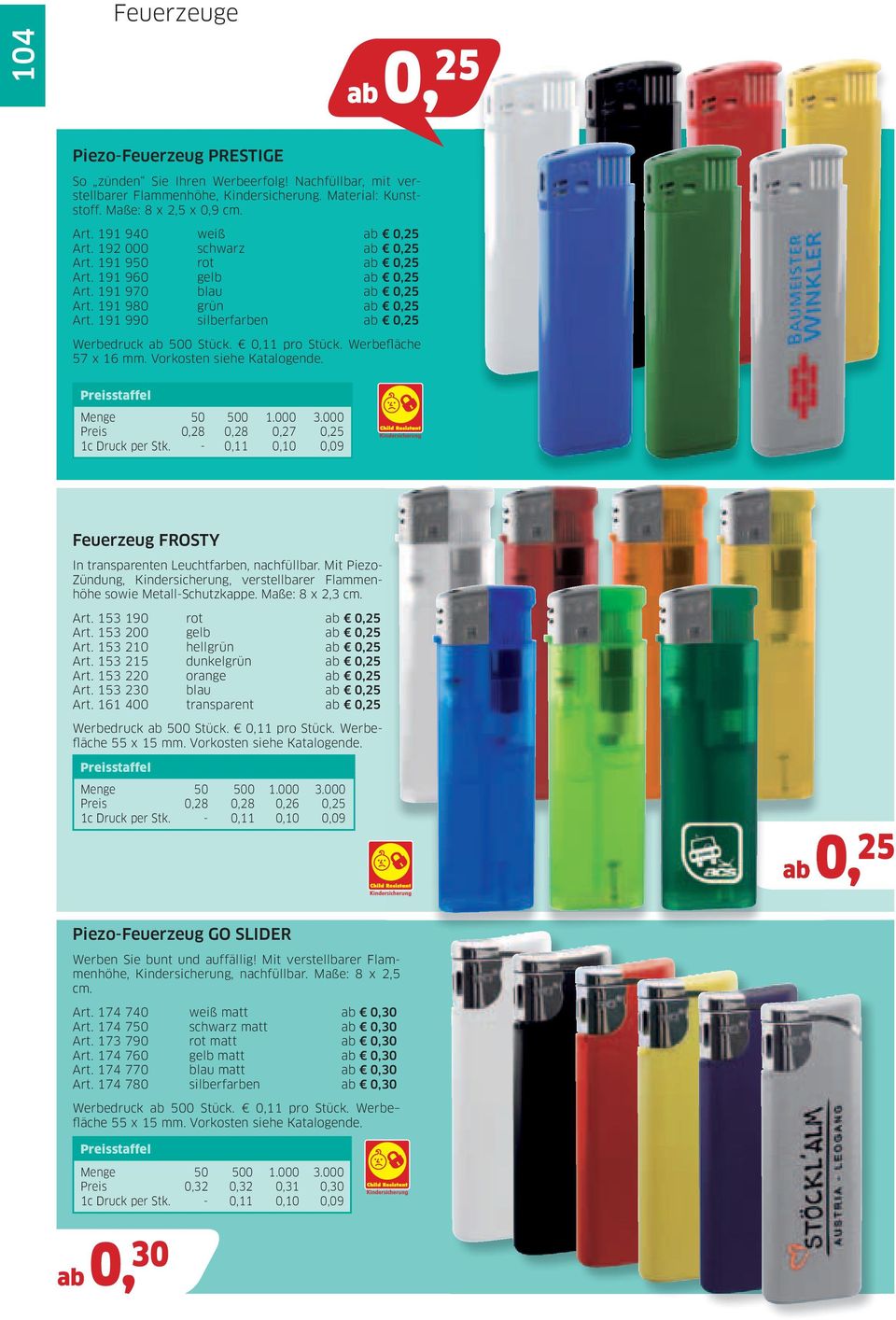 Vorkosten siehe Katalogende. Preis 0,28 0,28 0,27 0,25 Feuerzeug FROSTY In transparenten Leuchtfarben, nachfüllbar.
