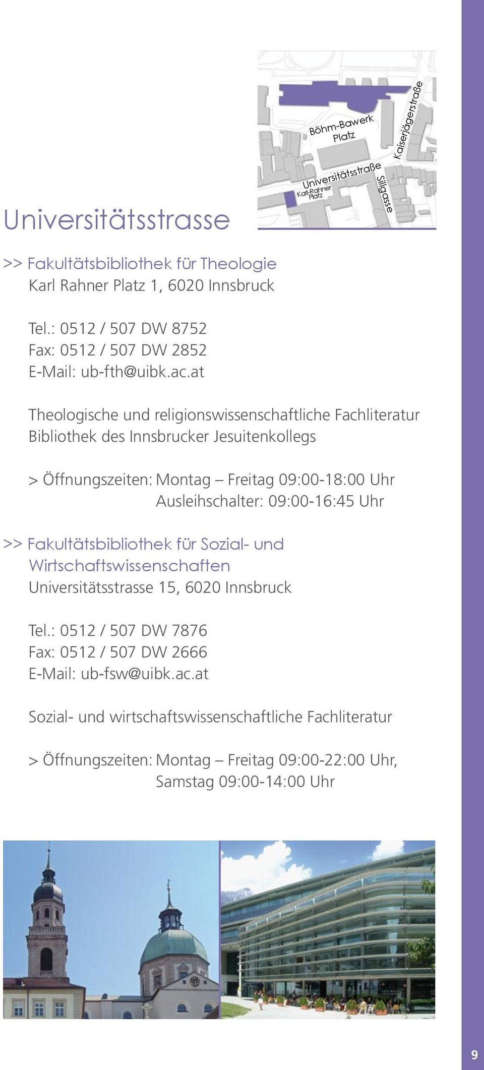 at Theologische und religionswissenschaftliche Fachliteratur Bibliothek des Innsbrucker Jesuitenkollegs > Öffnungszeiten: Montag Freitag 09:00-18:00 Uhr Ausleihschalter: 09:00-16:45 Uhr