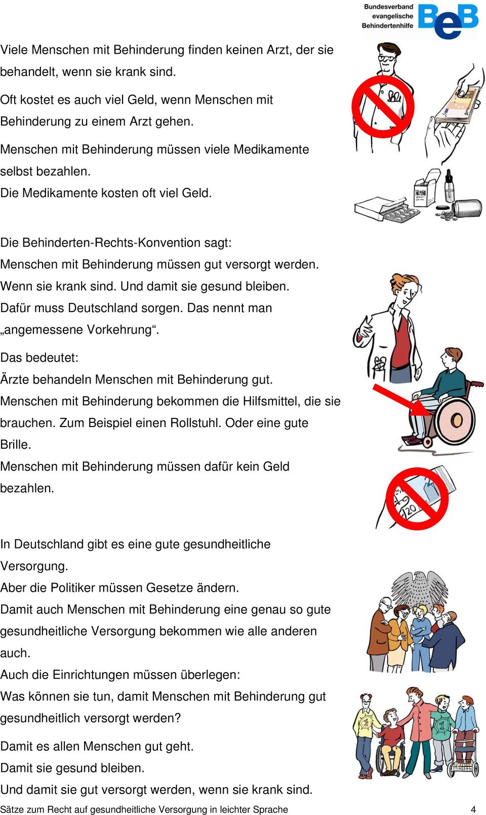 Wenn sie krank sind. Und damit sie gesund bleiben. Dafür muss Deutschland sorgen. Das nennt man angemessene Vorkehrung. Das bedeutet: Ärzte behandeln Menschen mit Behinderung gut.