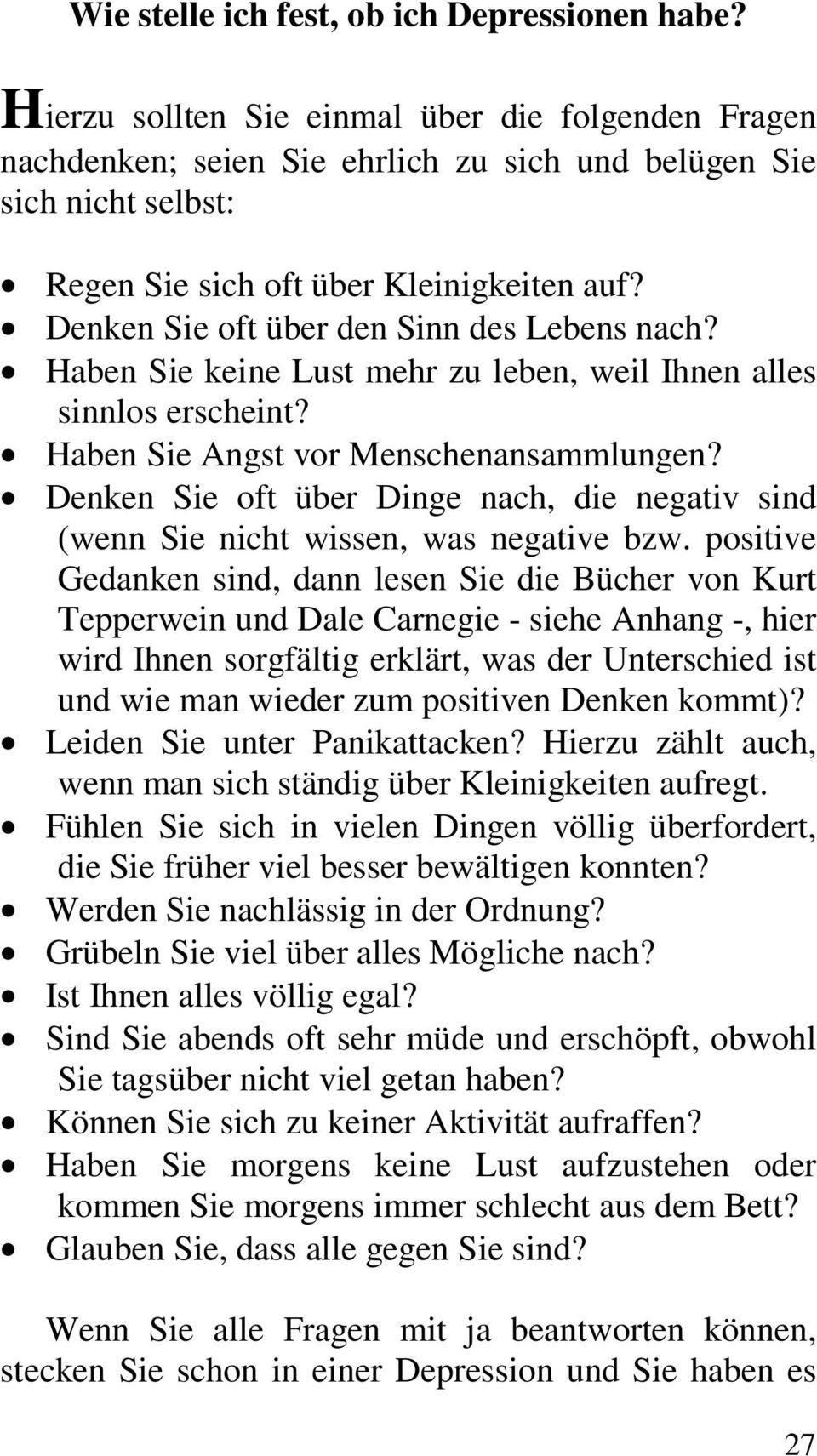 Denken Sie oft über den Sinn des Lebens nach? Haben Sie keine Lust mehr zu leben, weil Ihnen alles sinnlos erscheint? Haben Sie Angst vor Menschenansammlungen?