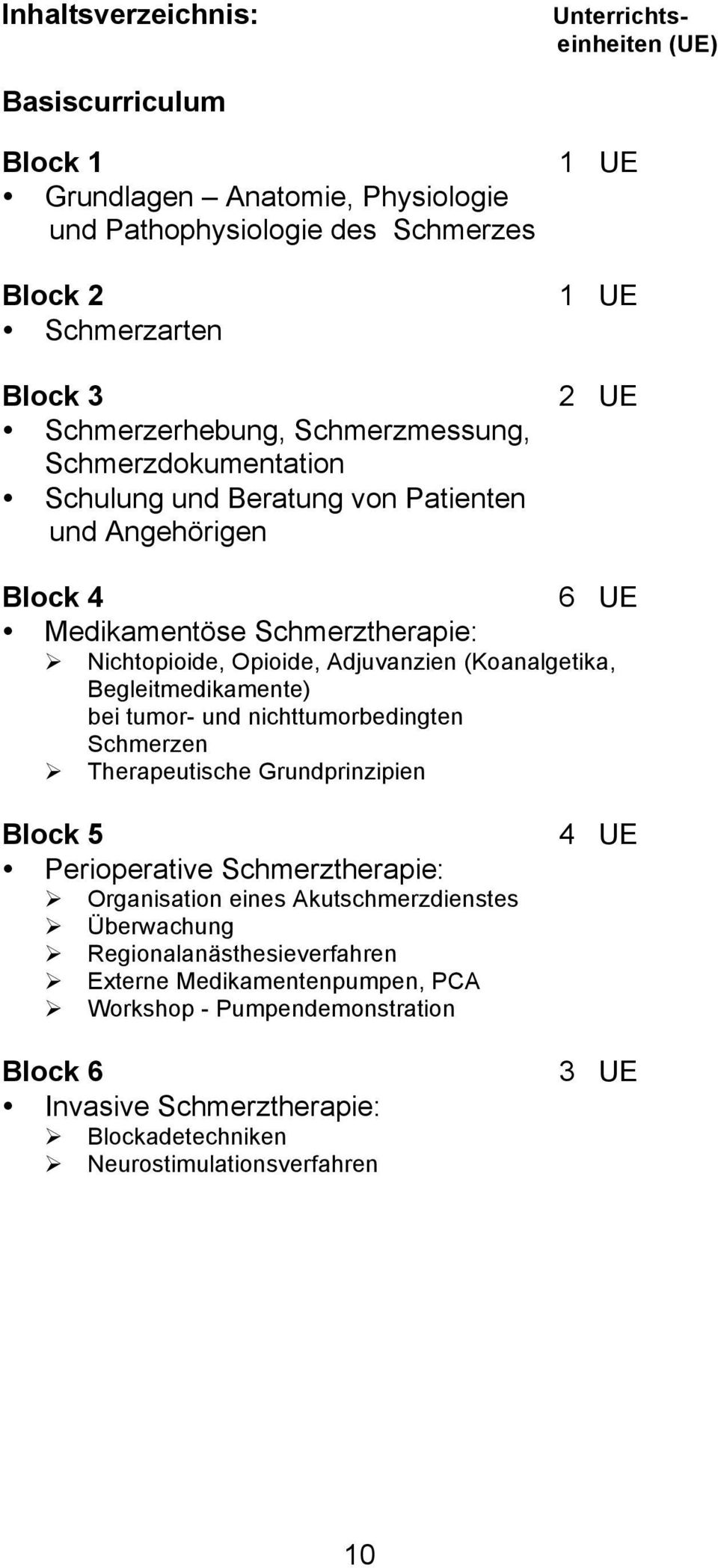 (Koanalgetika, Begleitmedikamente) bei tumor- und nichttumorbedingten Schmerzen Ø Therapeutische Grundprinzipien Block 5 Perioperative Schmerztherapie: Ø Organisation eines