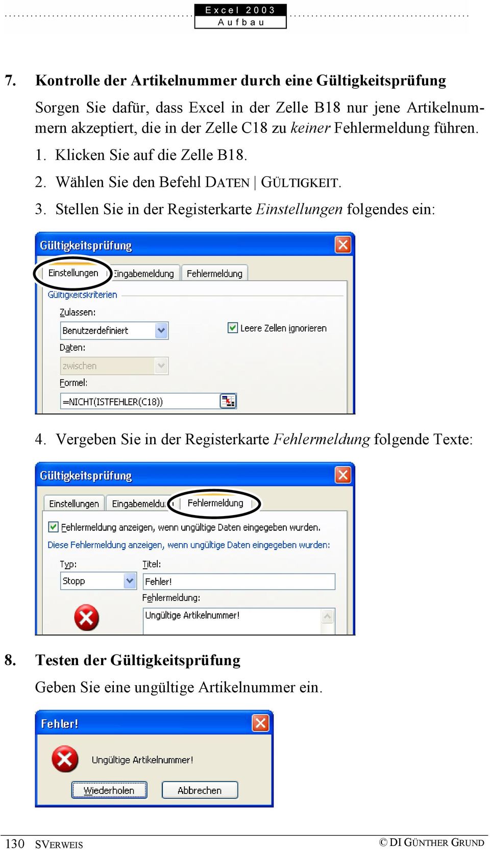 Wählen Sie den Befehl DATEN GÜLTIGKEIT. 3. Stellen Sie in der Registerkarte Einstellungen folgendes ein: 4.