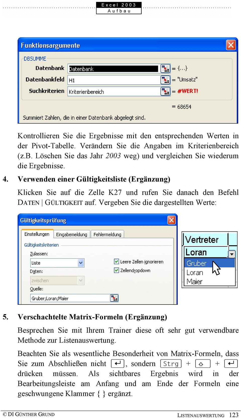 Verschachtelte Matrix-Formeln (Ergänzung) Besprechen Sie mit Ihrem Trainer diese oft sehr gut verwendbare Methode zur Listenauswertung.