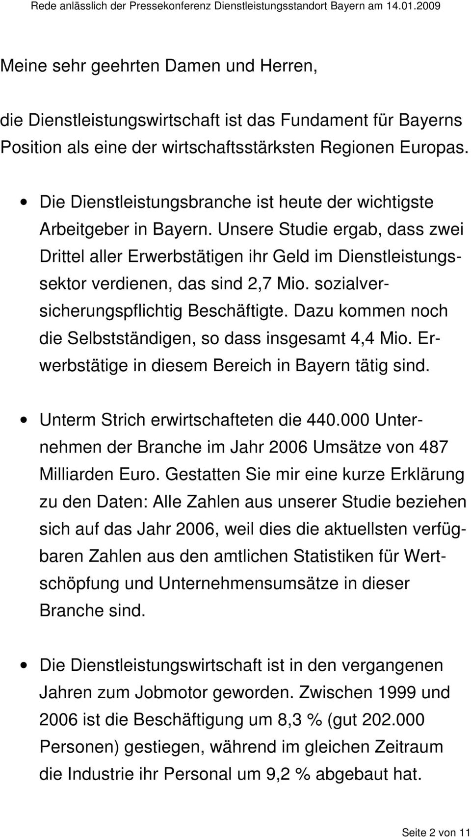 sozialversicherungspflichtig Beschäftigte. Dazu kommen noch die Selbstständigen, so dass insgesamt 4,4 Mio. Erwerbstätige in diesem Bereich in Bayern tätig sind.