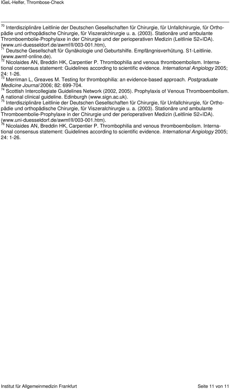 Thrombophilia and venous thromboembolism. International 73 Merriman L, Greaves M. Testing for thrombophilia: an evidence-based approach.