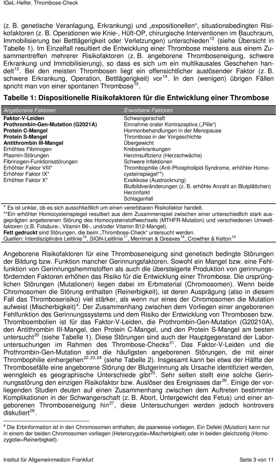 angeborene Thromboseneigung, schwere Erkrankung und Immobilisierung), so dass es sich um ein multikausales Geschehen handelt 13.