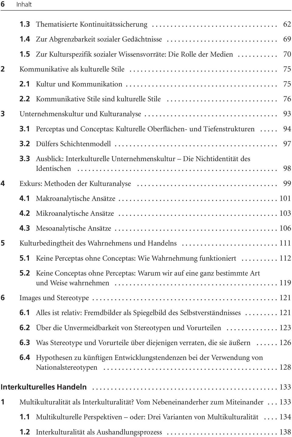 1 Perceptas und Conceptas: Kulturelle Oberflächen- und Tiefenstrukturen... 94 3.2 Dülfers Schichtenmodell... 97 3.3 Ausblick: Interkulturelle Unternehmenskultur Die Nichtidentität des Identischen.