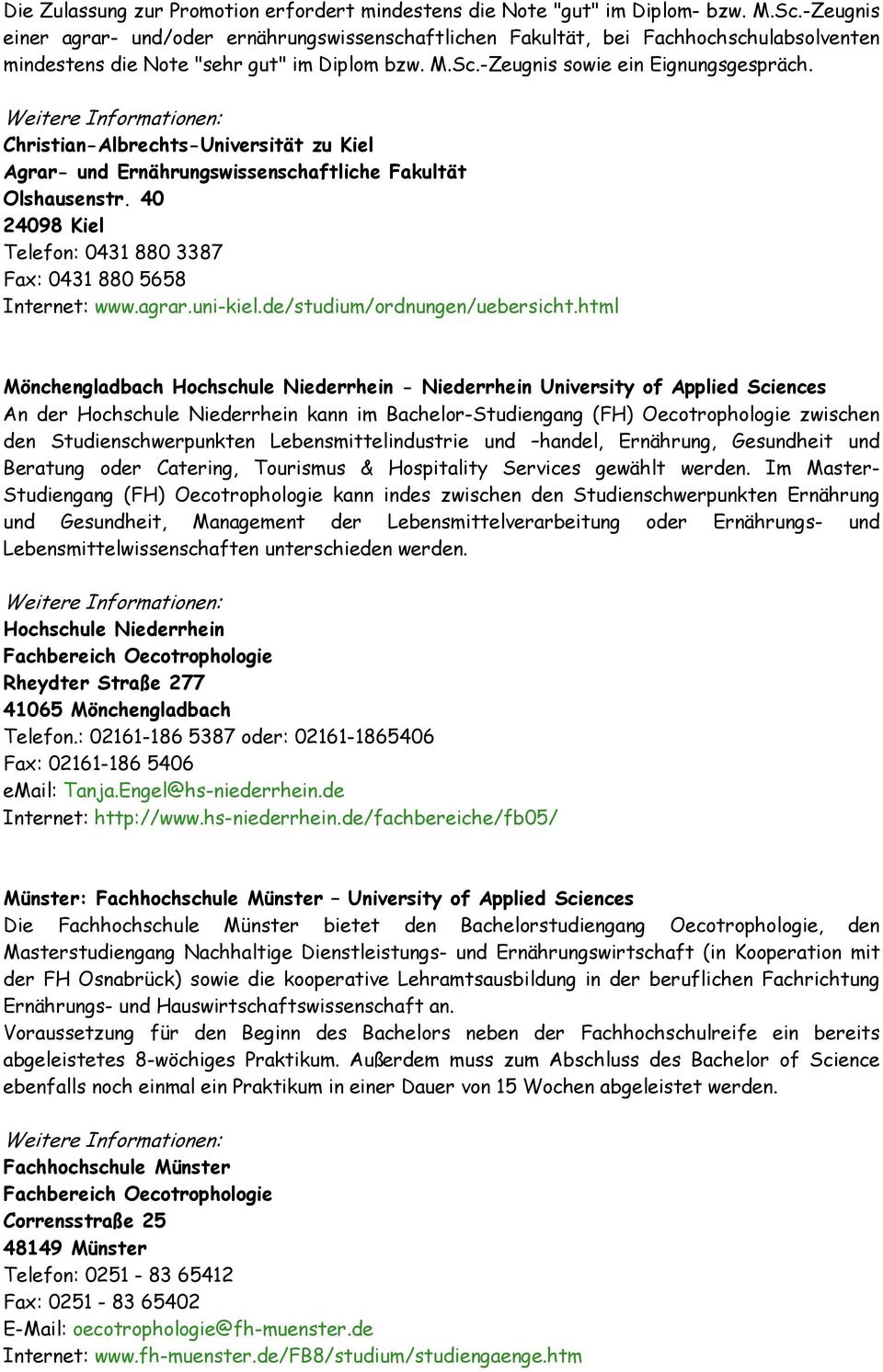 Christian-Albrechts-Universität zu Kiel Agrar- und Ernährungswissenschaftliche Fakultät Olshausenstr. 40 24098 Kiel Telefon: 0431 880 3387 Fax: 0431 880 5658 Internet: www.agrar.uni-kiel.