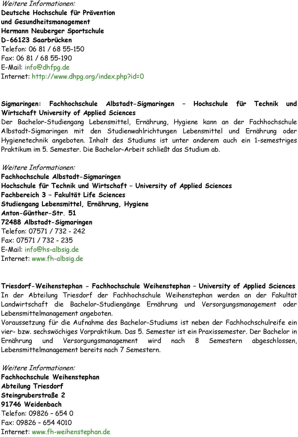 id=0 Sigmaringen: Fachhochschule Albstadt-Sigmaringen Hochschule für Technik und Wirtschaft University of Applied Sciences Der Bachelor-Studiengang Lebensmittel, Ernährung, Hygiene kann an der