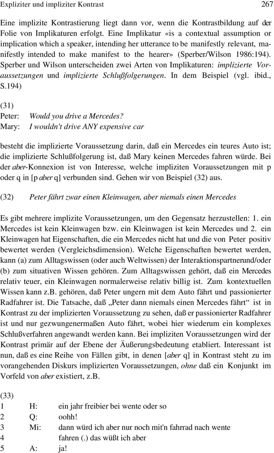 1986:194). Sperber und Wilson unterscheiden zwei Arten von Implikaturen: implizierte Voraussetzungen und implizierte Schlußfolgerungen. In dem Beispiel (vgl. ibid., S.