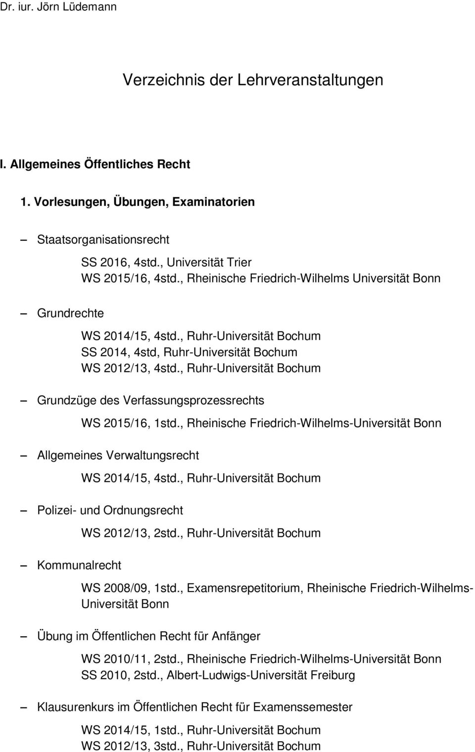 , Ruhr-Universität Bochum Grundzüge des Verfassungsprozessrechts WS 2015/16, 1std., Rheinische Friedrich-Wilhelms-Universität Bonn Allgemeines Verwaltungsrecht WS 2014/15, 4std.