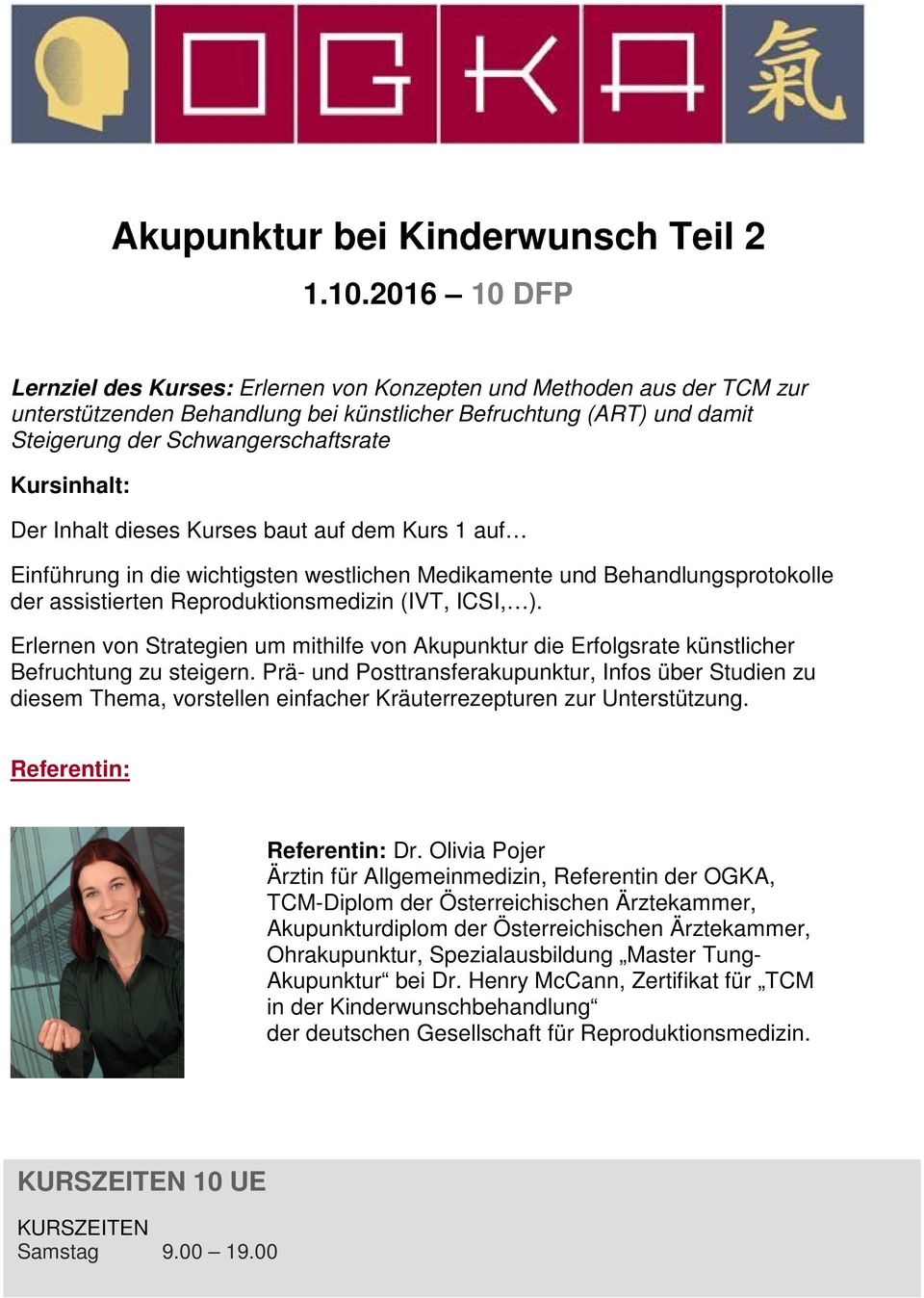 Kursinhalt: Der Inhalt dieses Kurses baut auf dem Kurs 1 auf Einführung in die wichtigsten westlichen Medikamente und Behandlungsprotokolle der assistierten Reproduktionsmedizin (IVT, ICSI, ).