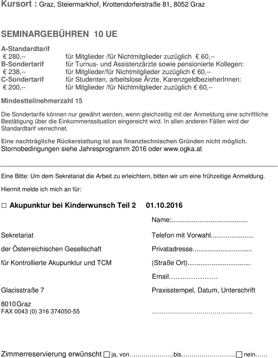 /für Nichtmitglieder zuzüglich 60,-- Mindestteilnehmerzahl 15 Die Sondertarife können nur gewährt werden, wenn gleichzeitig mit der Anmeldung eine schriftliche Bestätigung über die