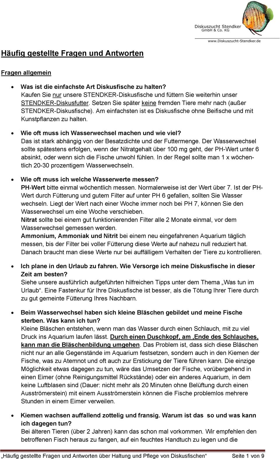 Am einfachsten ist es Diskusfische ohne Beifische und mit Kunstpflanzen zu halten. Wie oft muss ich Wasserwechsel machen und wie viel? Das ist stark abhängig von der Besatzdichte und der Futtermenge.