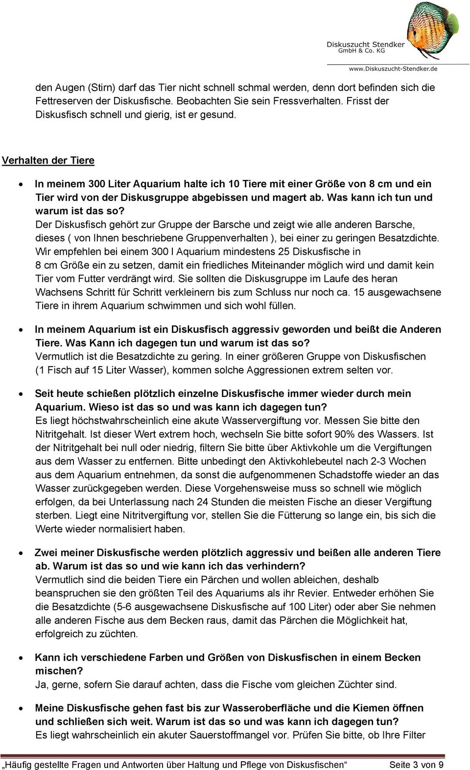 Verhalten der Tiere In meinem 300 Liter Aquarium halte ich 10 Tiere mit einer Größe von 8 cm und ein Tier wird von der Diskusgruppe abgebissen und magert ab. Was kann ich tun und warum ist das so?