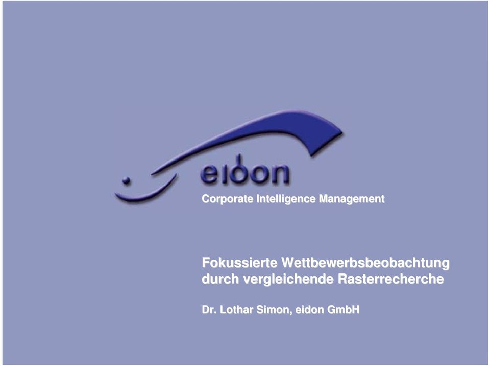 Lothar Simon, eidon GmbH Fokussierte Wettbewerbsbeobachtung