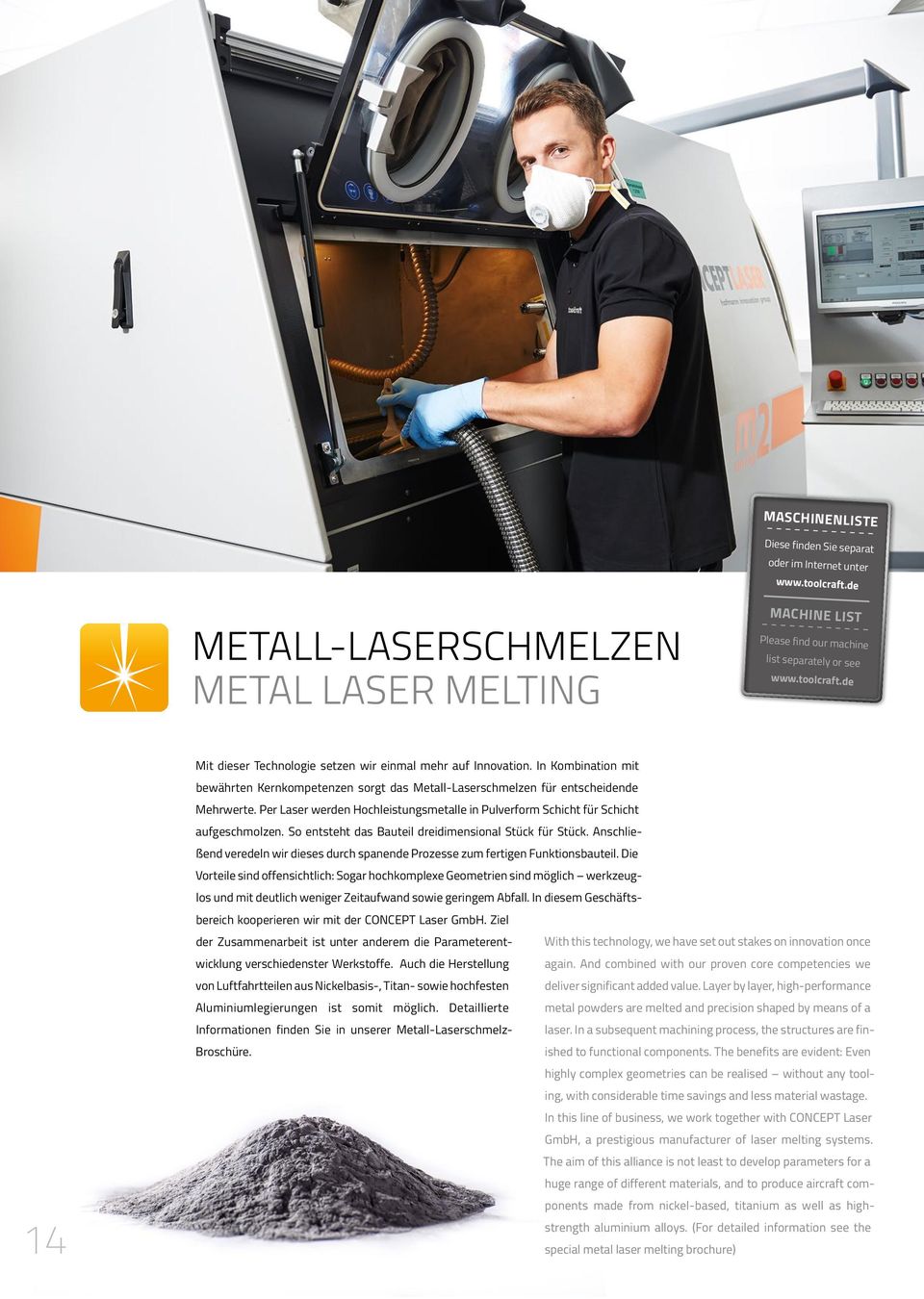 Per Laser werden Hochleistungsmetalle in Pulverform Schicht für Schicht aufgeschmolzen. So entsteht das Bauteil dreidimensional Stück für Stück.