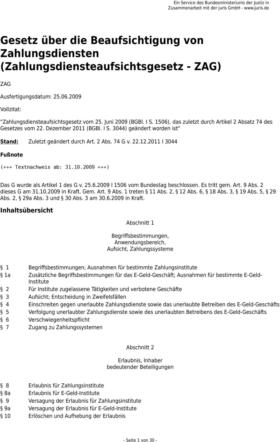 2011 I 3044 Fußnote (+++ Textnachweis ab: 31.10.2009 +++) Das G wurde als Artikel 1 des G v. 25.6.2009 I 1506 vom Bundestag beschlossen. Es tritt gem. Art. 9 Abs. 2 dieses G am 31.10.2009 in Kraft.