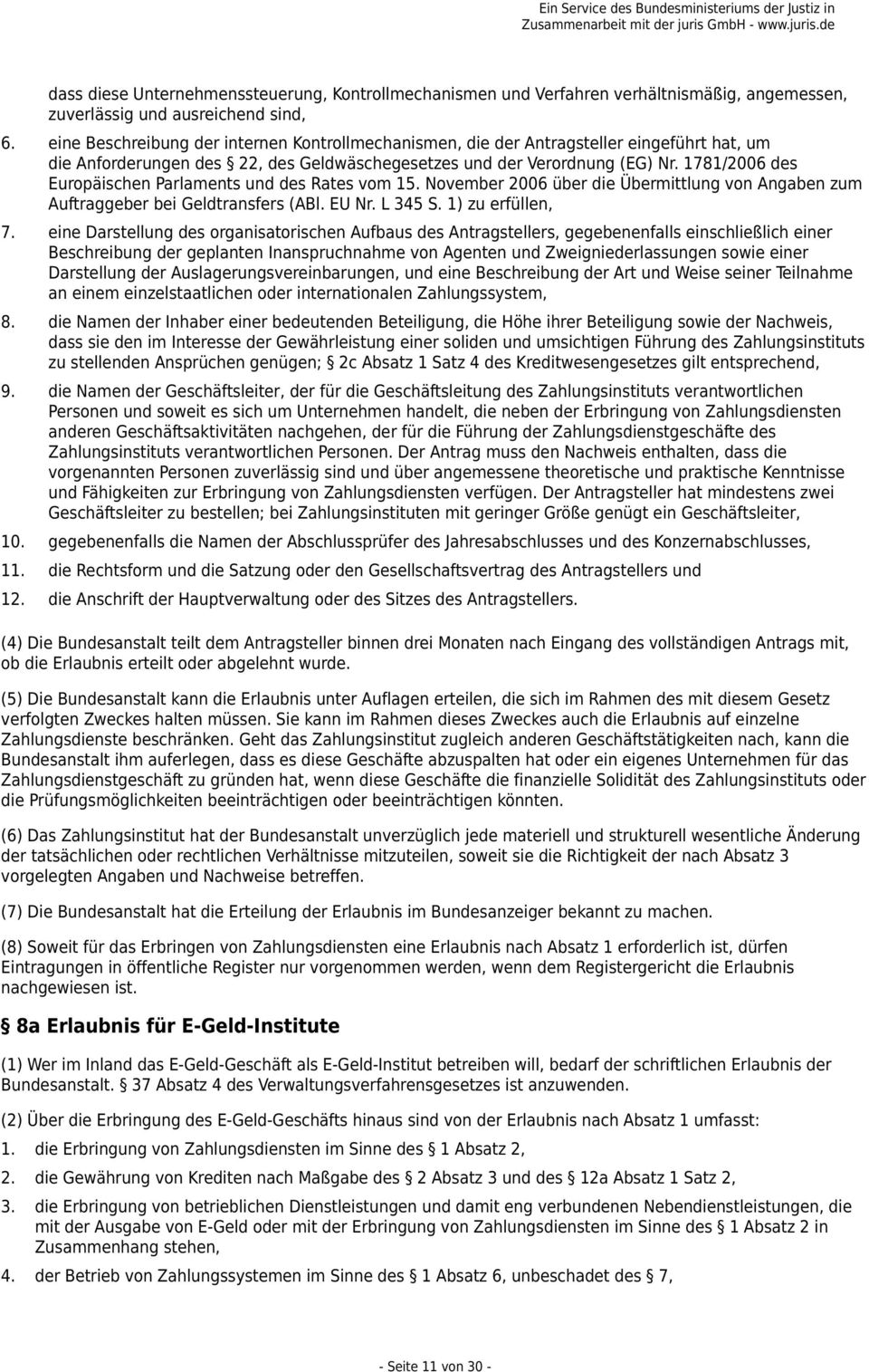 1781/2006 des Europäischen Parlaments und des Rates vom 15. November 2006 über die Übermittlung von Angaben zum Auftraggeber bei Geldtransfers (ABl. EU Nr. L 345 S. 1) zu erfüllen, 7.