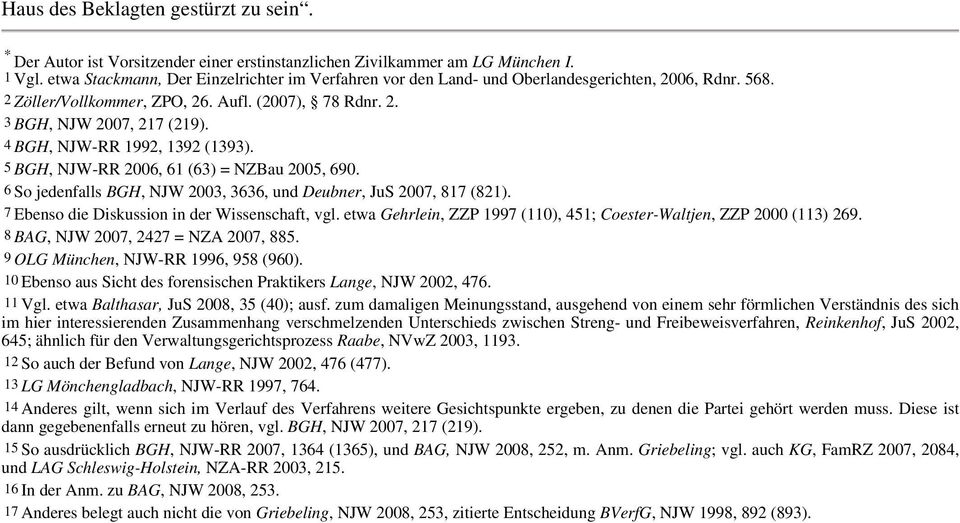 4 BGH, NJW-RR 1992, 1392 (1393). 5 BGH, NJW-RR 2006, 61 (63) = NZBau 2005, 690. 6 So jedenfalls BGH, NJW 2003, 3636, und Deubner, JuS 2007, 817 (821). 7 Ebenso die Diskussion in der Wissenschaft, vgl.