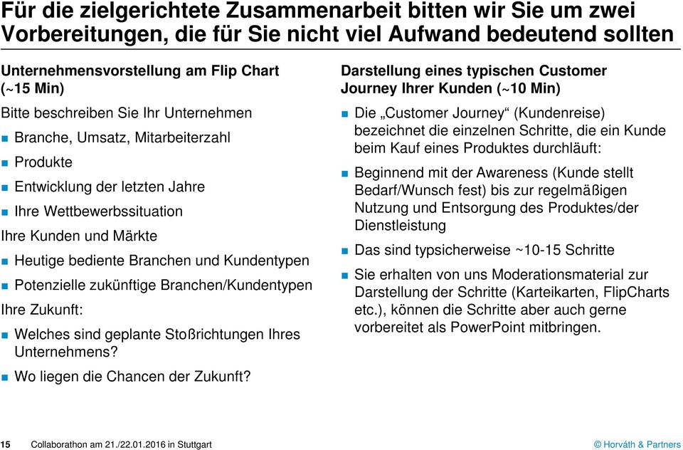 Branchen/Kundentypen Ihre Zukunft: Welches sind geplante Stoßrichtungen Ihres Unternehmens? Wo liegen die Chancen der Zukunft?