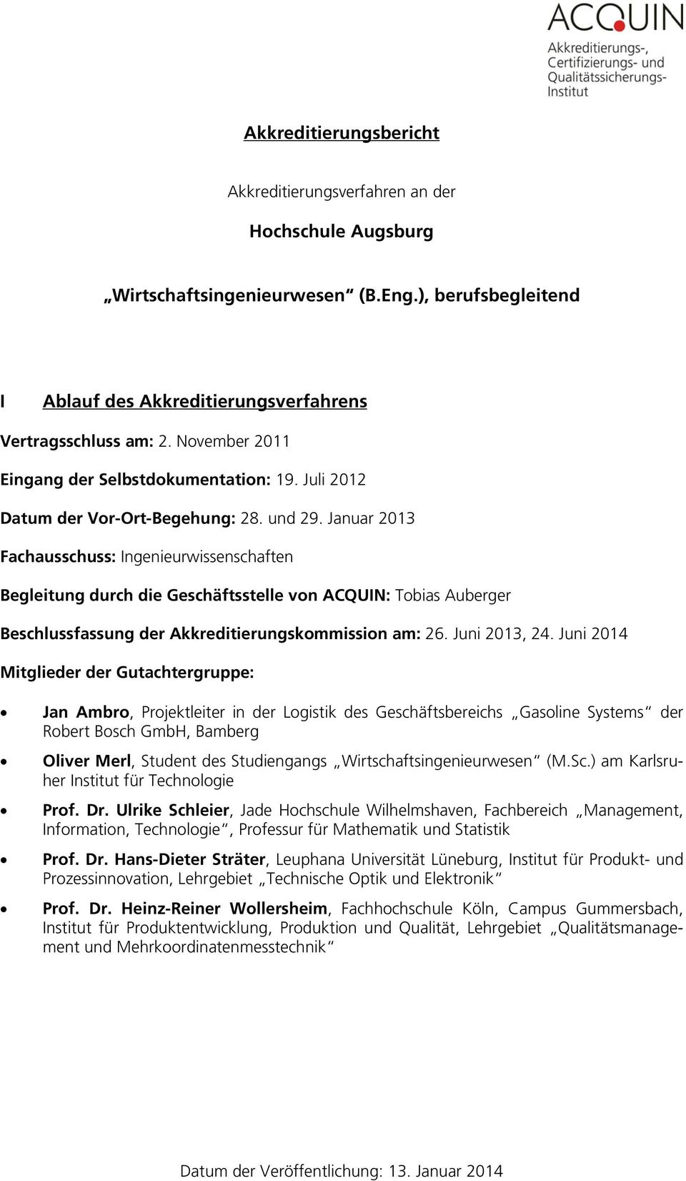 Januar 2013 Fachausschuss: Ingenieurwissenschaften Begleitung durch die Geschäftsstelle von ACQUIN: Tobias Auberger Beschlussfassung der Akkreditierungskommission am: 26. Juni 2013, 24.