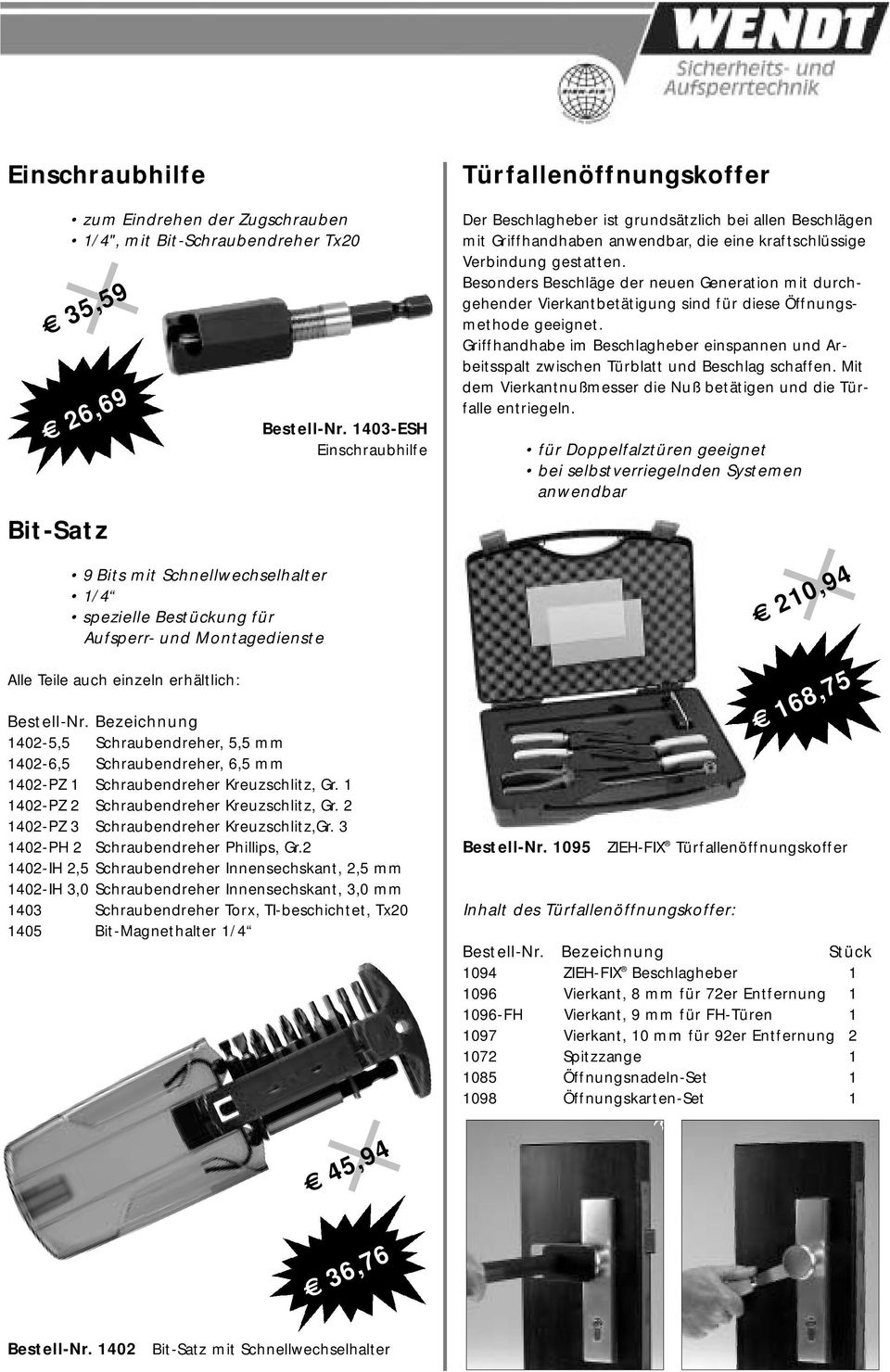 Bezeichnung 1402-5,5 Schraubendreher, 5,5 mm 1402-6,5 Schraubendreher, 6,5 mm 1402-PZ 1 Schraubendreher Kreuzschlitz, Gr. 1 1402-PZ 2 Schraubendreher Kreuzschlitz, Gr.