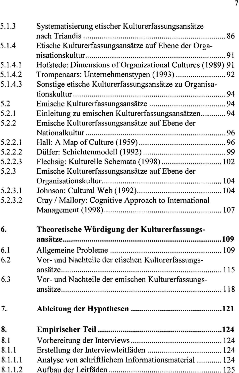 2.2 Emische Kulturerfassungsansätze auf Ebene der Nationalkultur 96 5.2.2.1 Hall: A Map ofculture (1959) 96 5.2.2.2 Dülfer: Schichtenmodell (1992) 99 5.2.2.3 Flechsig: Kulturelle Schemata (1998) 102 5.