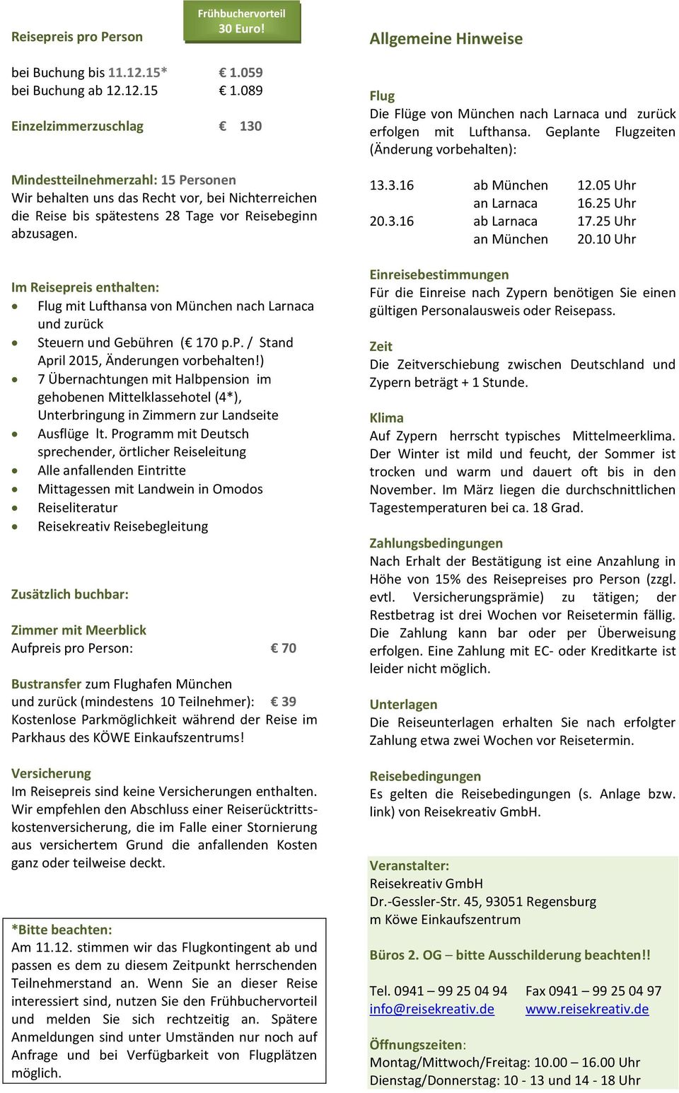 Im Reisepreis enthalten: Flug mit Lufthansa von München nach Larnaca und zurück Steuern und Gebühren ( 170 p.p. / Stand April 2015, Änderungen vorbehalten!