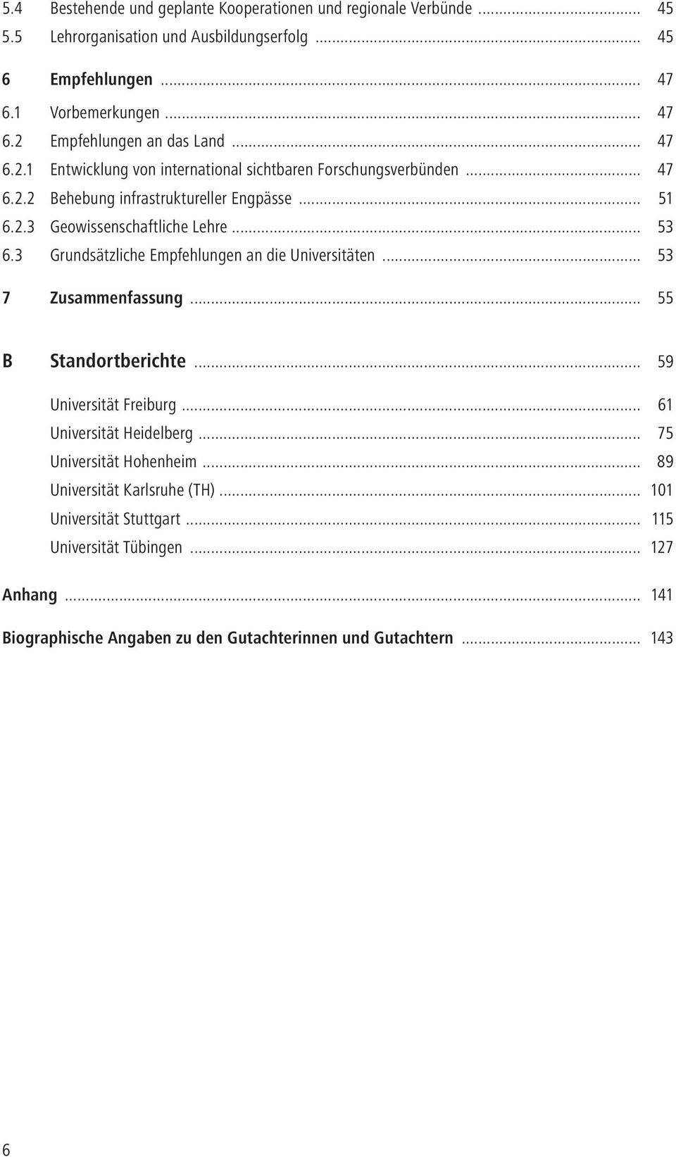 3 Grundsätzliche Empfehlungen an die Universitäten... 53 7 Zusammenfassung... 55 B Standortberichte... 59 Universität Freiburg... 61 Universität Heidelberg... 75 Universität Hohenheim.