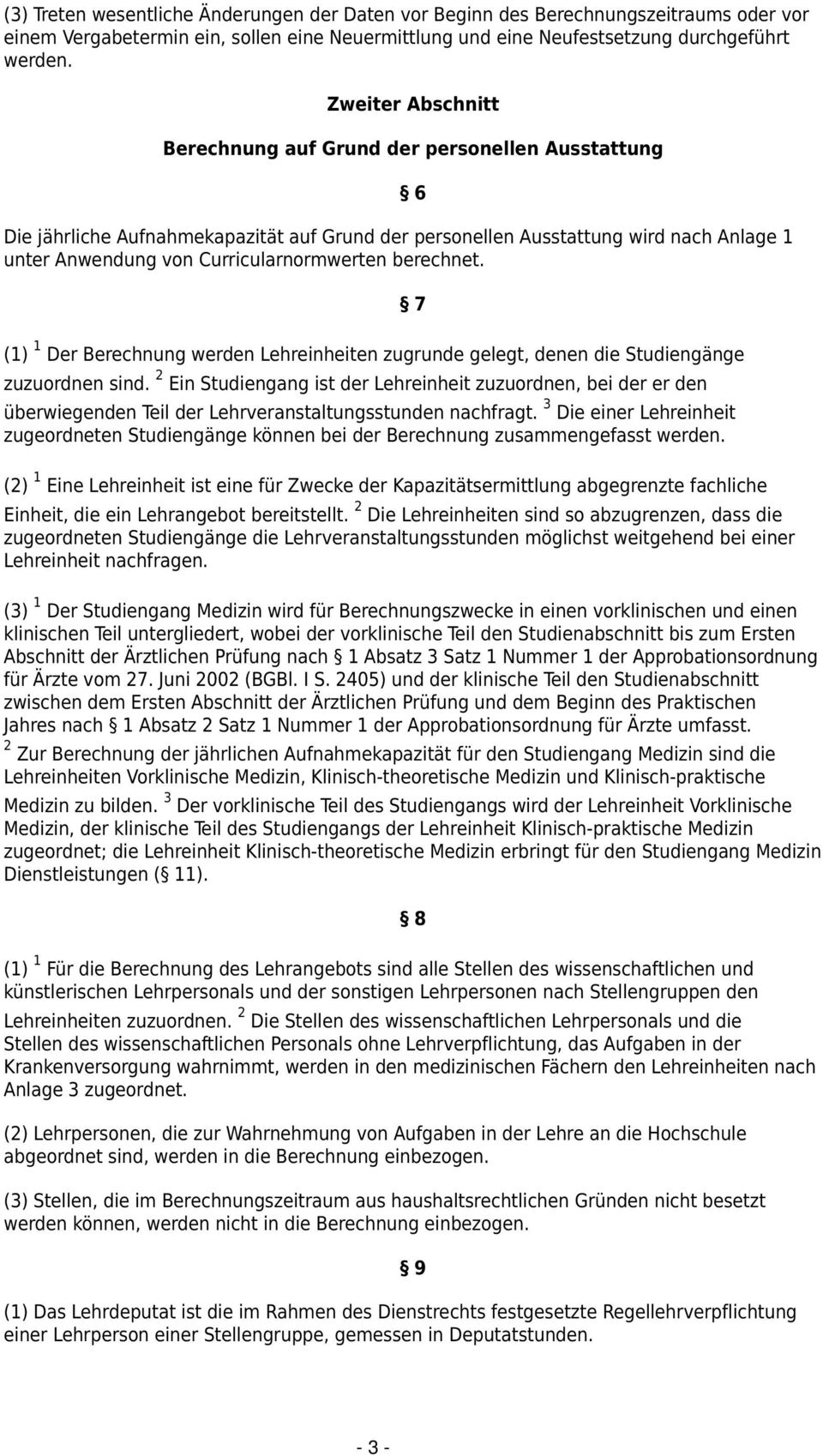 berechnet. (1) 1 Der Berechnung werden Lehreinheiten zugrunde gelegt, denen die Studiengänge zuzuordnen sind.