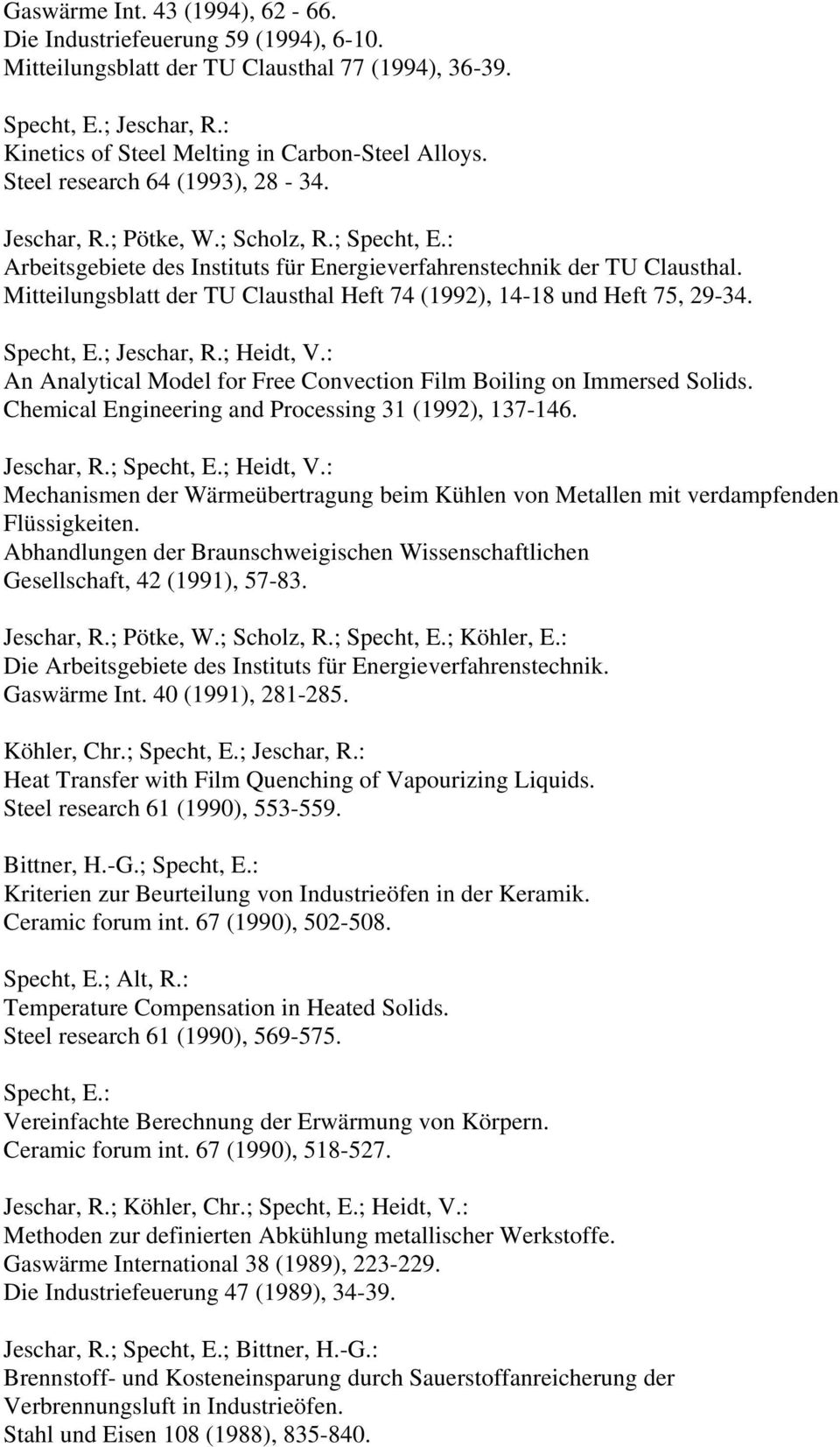 Mitteilungsblatt der TU Clausthal Heft 74 (1992), 14-18 und Heft 75, 29-34. Specht, E.; Jeschar, R.; Heidt, V.: An Analytical Model for Free Convection Film Boiling on Immersed Solids.