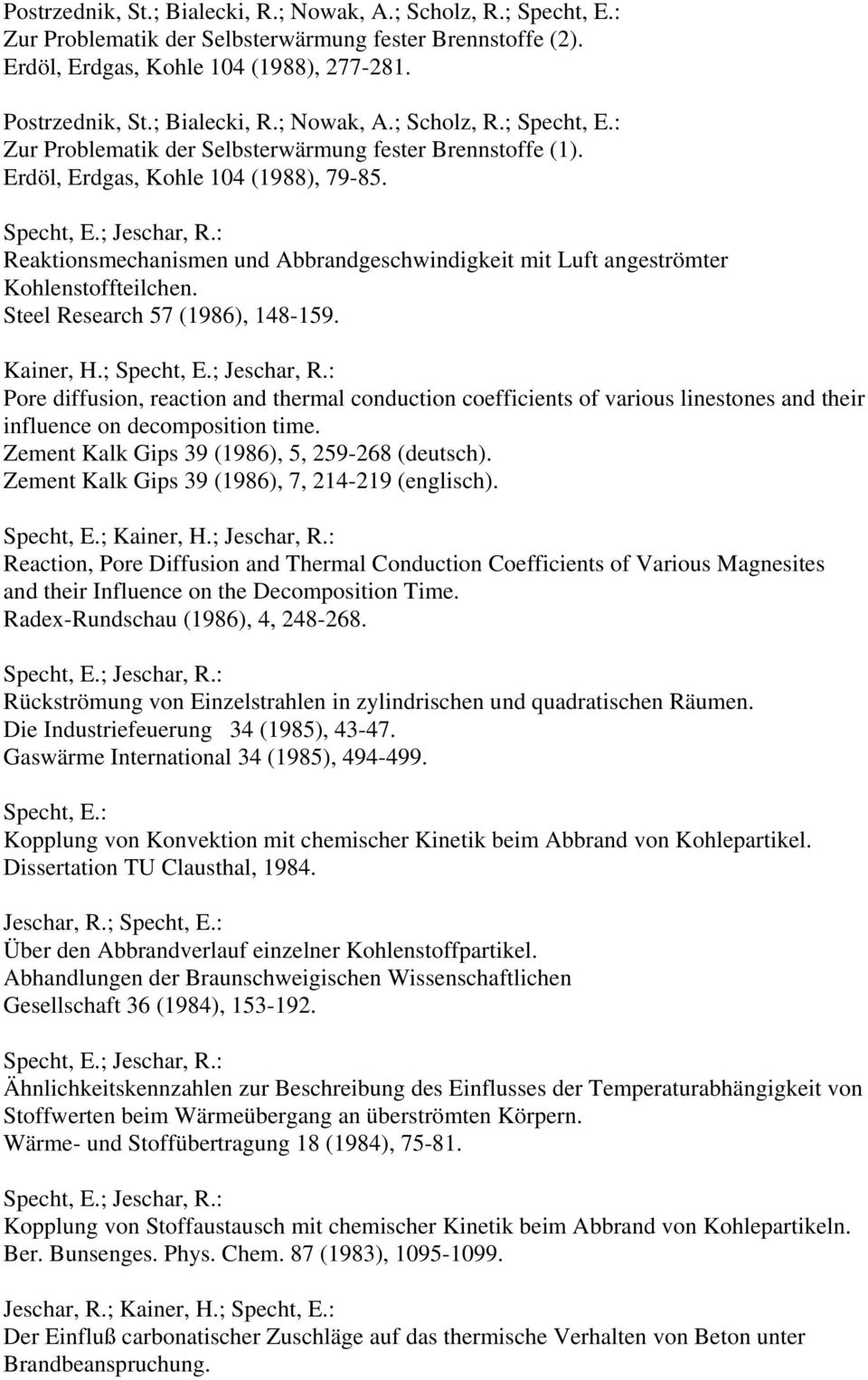 ; Pore diffusion, reaction and thermal conduction coefficients of various linestones and their influence on decomposition time. Zement Kalk Gips 39 (1986), 5, 259-268 (deutsch).