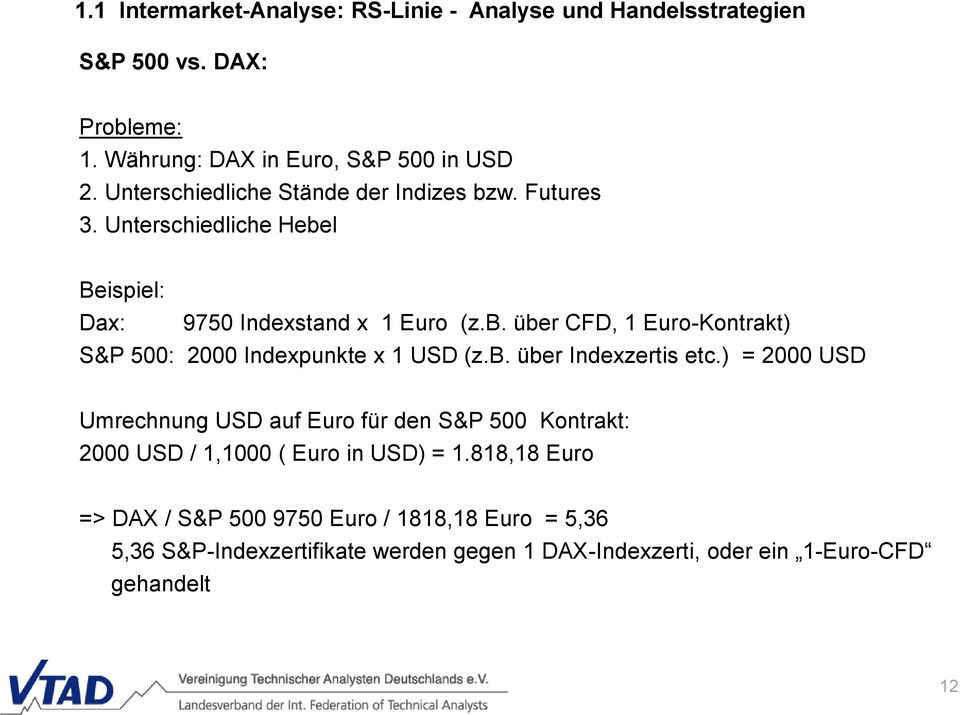 b. über Indexzertis etc.) = 2000 USD Umrechnung USD auf Euro für den S&P 500 Kontrakt: 2000 USD / 1,1000 ( Euro in USD) = 1.