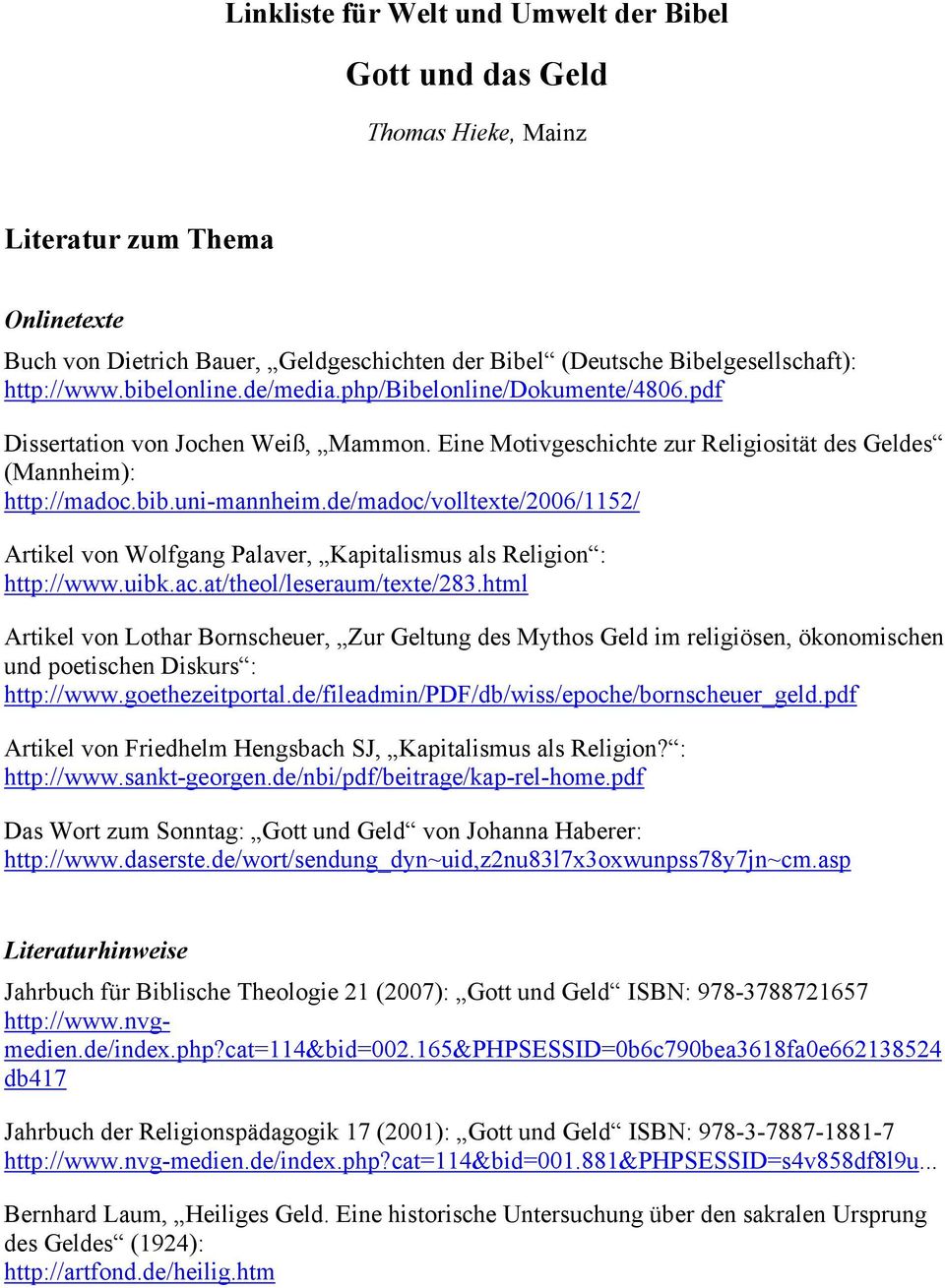 de/madoc/volltexte/2006/1152/ Artikel von Wolfgang Palaver, Kapitalismus als Religion : http://www.uibk.ac.at/theol/leseraum/texte/283.