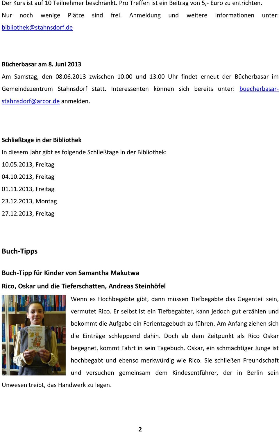 Interessenten können sich bereits unter: buecherbasarstahnsdorf@arcor.de anmelden. Schließtage in der Bibliothek In diesem Jahr gibt es folgende Schließtage in der Bibliothek: 10.05.2013, Freitag 04.