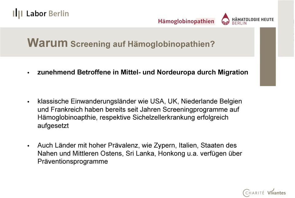 Niederlande Belgien und Frankreich haben bereits seit Jahren Screeningprogramme auf Hämoglobinoapthie, respektive