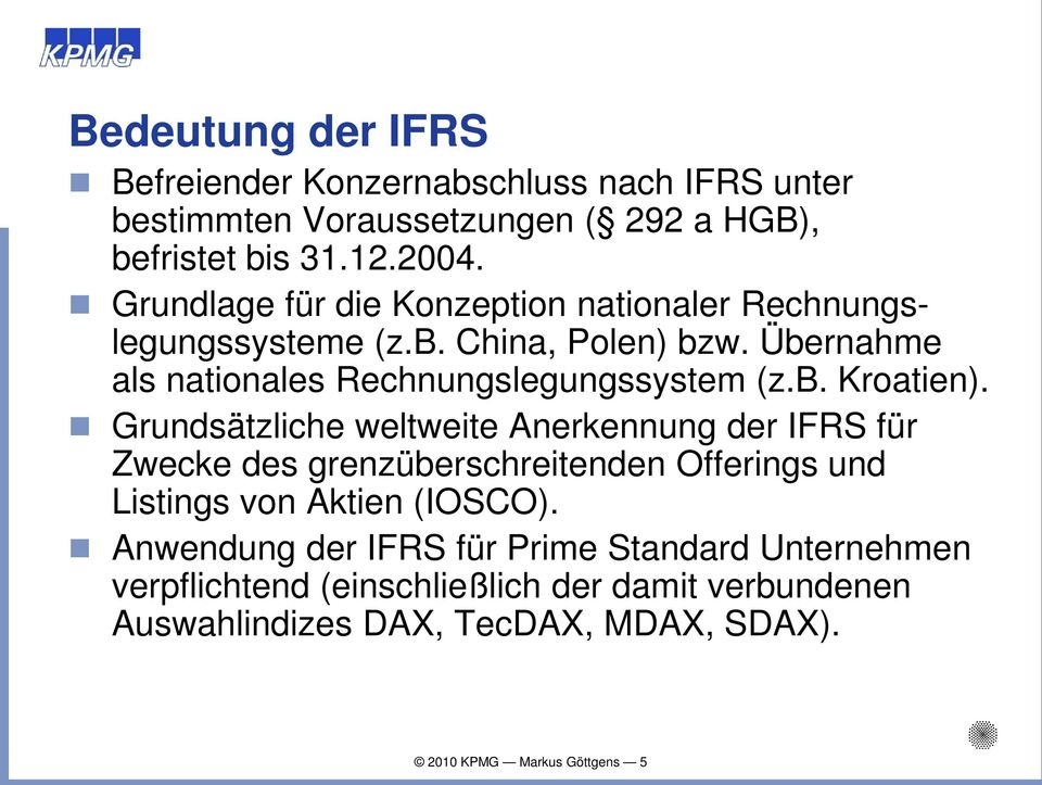 Grundsätzliche weltweite Anerkennung der IFRS für Zwecke des grenzüberschreitenden Offerings und Listings von Aktien (IOSCO).