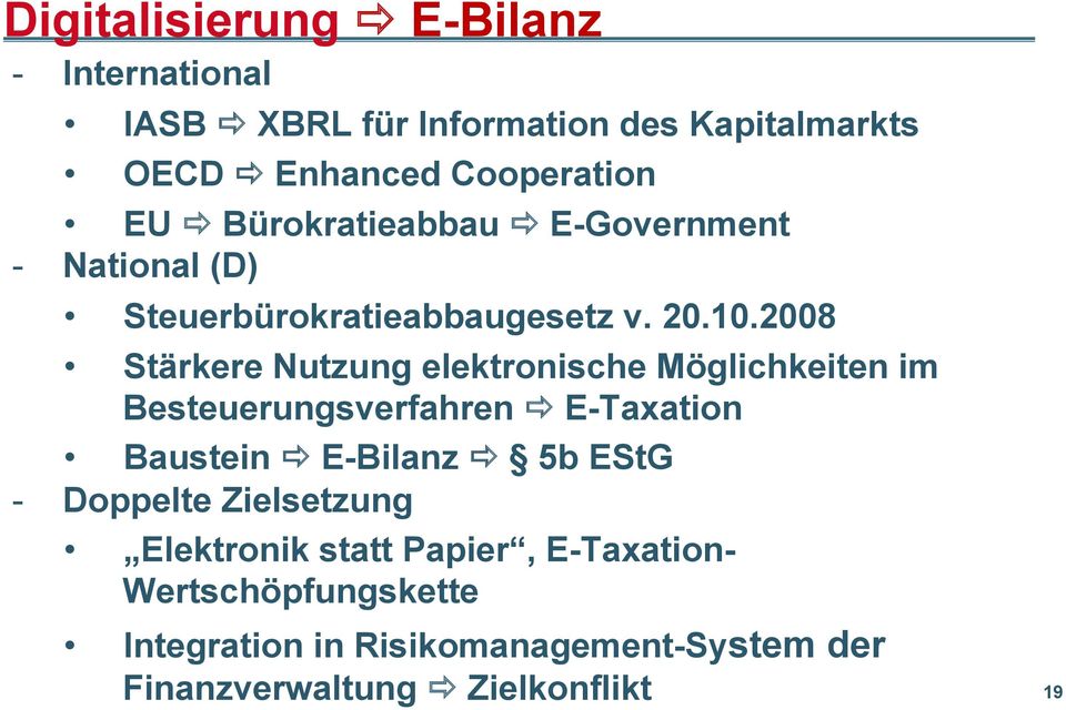 2008 Stärkere Nutzung elektronische Möglichkeiten im Besteuerungsverfahren E-Taxation Baustein E-Bilanz 5b EStG -