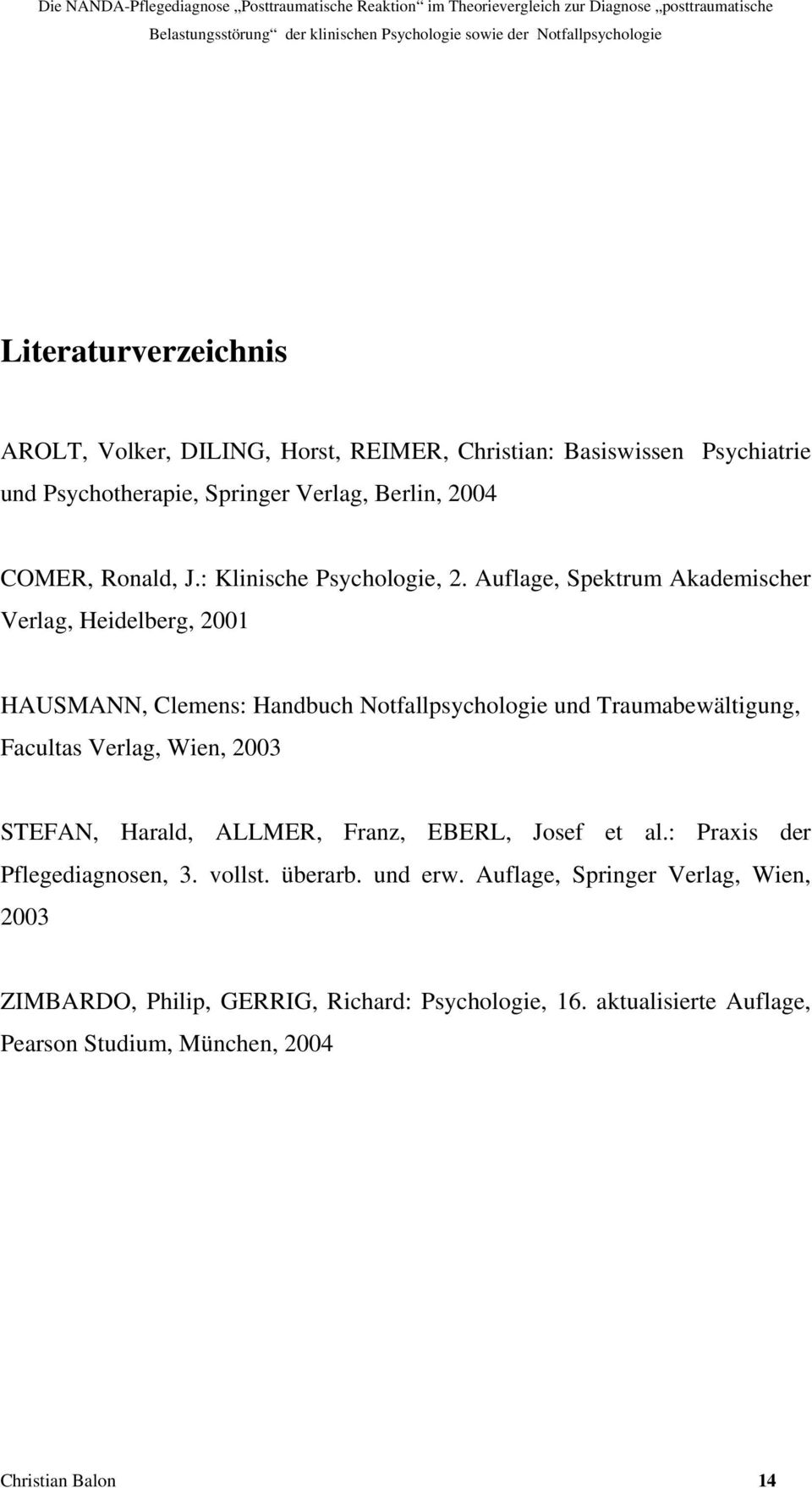 Auflage, Spektrum Akademischer Verlag, Heidelberg, 2001 HAUSMANN, Clemens: Handbuch Notfallpsychologie und Traumabewältigung, Facultas Verlag, Wien, 2003