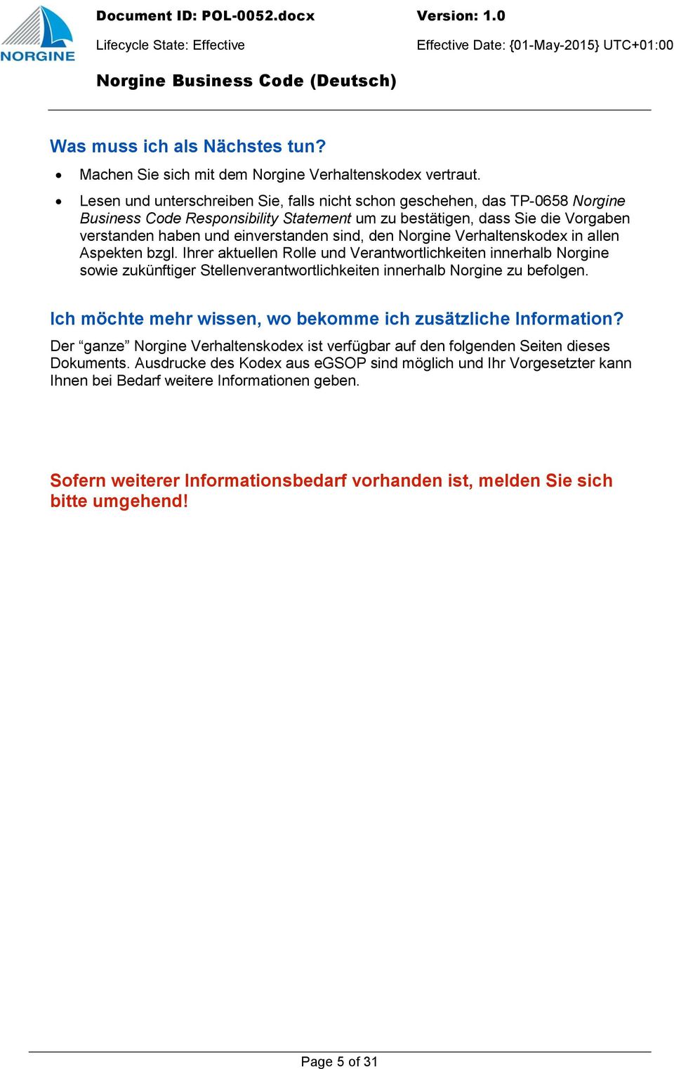 den Norgine Verhaltenskodex in allen Aspekten bzgl. Ihrer aktuellen Rolle und Verantwortlichkeiten innerhalb Norgine sowie zukünftiger Stellenverantwortlichkeiten innerhalb Norgine zu befolgen.