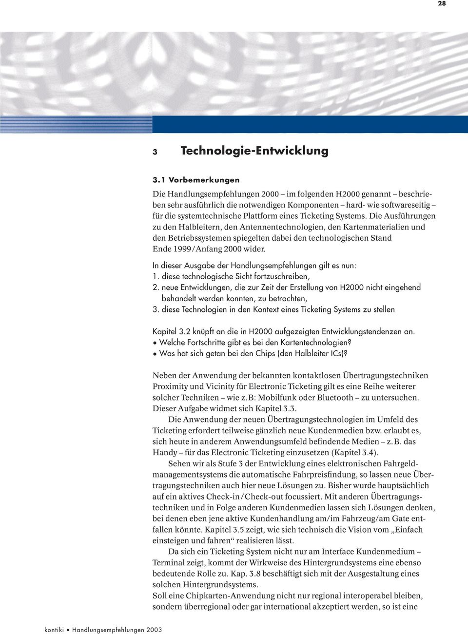 Ticketing Systems. Die Ausführungen zu den Halbleitern, den Antennentechnologien, den Kartenmaterialien und den Betriebssystemen spiegelten dabei den technologischen Stand Ende 1999/Anfang 2000 wider.