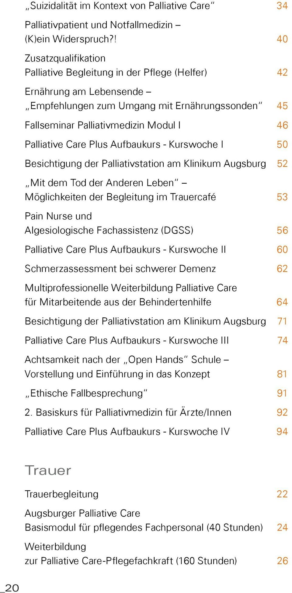 Care Plus Aufbaukurs - Kurswoche I 50 Besichtigung der Palliativstation am Klinikum Augsburg 52 Mit dem Tod der Anderen Leben Möglichkeiten der Begleitung im Trauercafé 53 Pain Nurse und