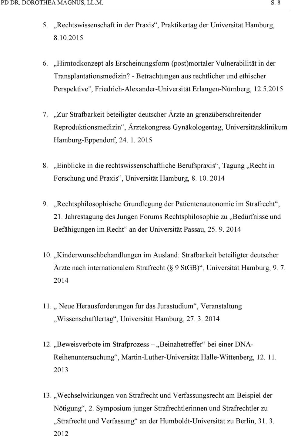 - Betrachtungen aus rechtlicher und ethischer Perspektive", Friedrich-Alexander-Universität Erlangen-Nürnberg, 12.5.2015 7.