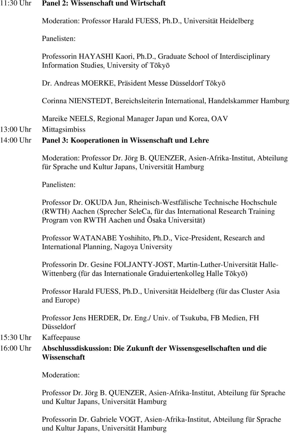 14:00 Panel 3: Kooperationen in Wissenschaft und Lehre Moderation: Professor Dr. Jörg B.